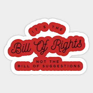 It’s the bill of rights not the bill of suggestions Sticker